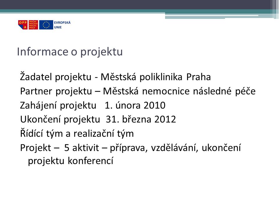 Informace o projektu Žadatel projektu - Městská poliklinika Praha Partner projektu – Městská nemocnice následné péče Zahájení projektu 1.