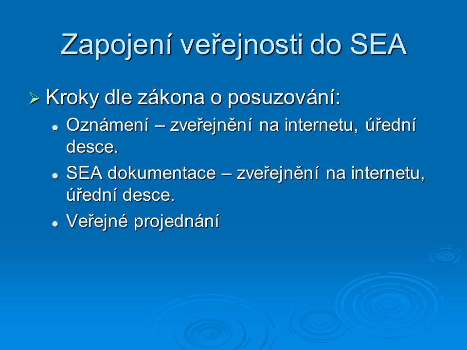 Zapojení veřejnosti do SEA  Kroky dle zákona o posuzování:  Oznámení – zveřejnění na internetu, úřední desce.