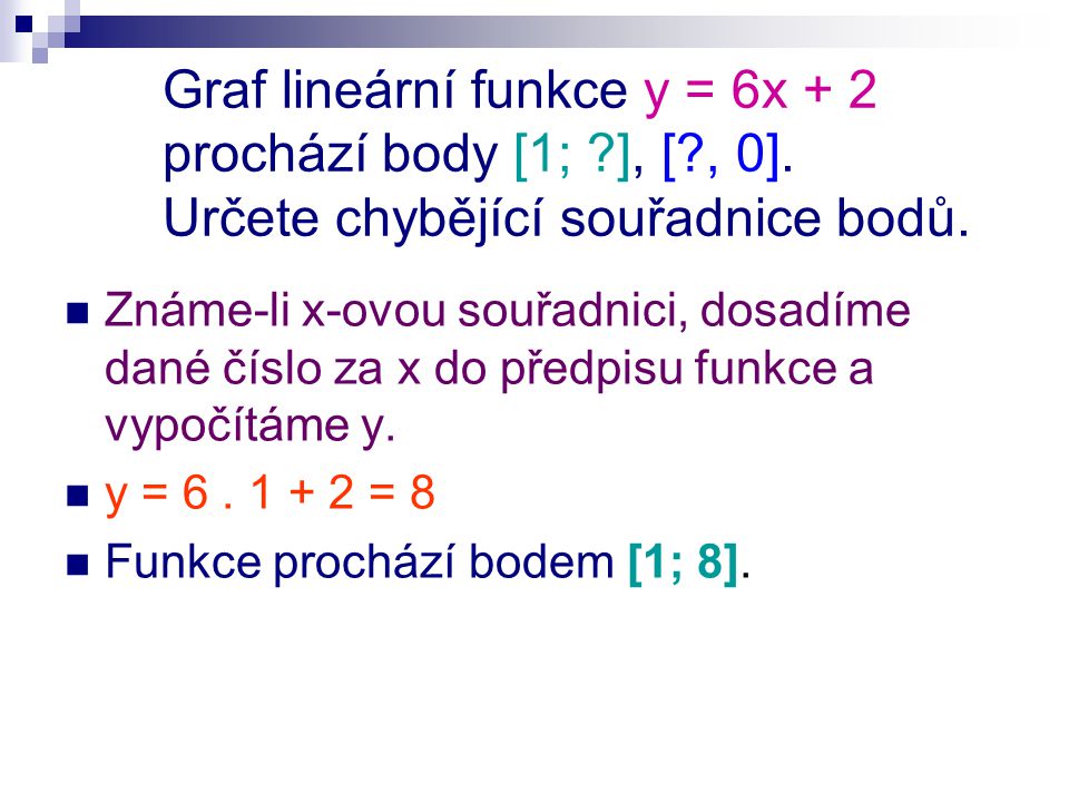 Graf lineární funkce y = 6x + 2 prochází body [1; ], [ , 0].