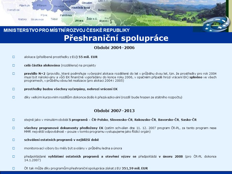 MINISTERSTVO PRO MÍSTNÍ ROZVOJ ČESKÉ REPUBLIKY Období 2004–2006  alokace (přislíbené prostředky z EU) 55 mil.