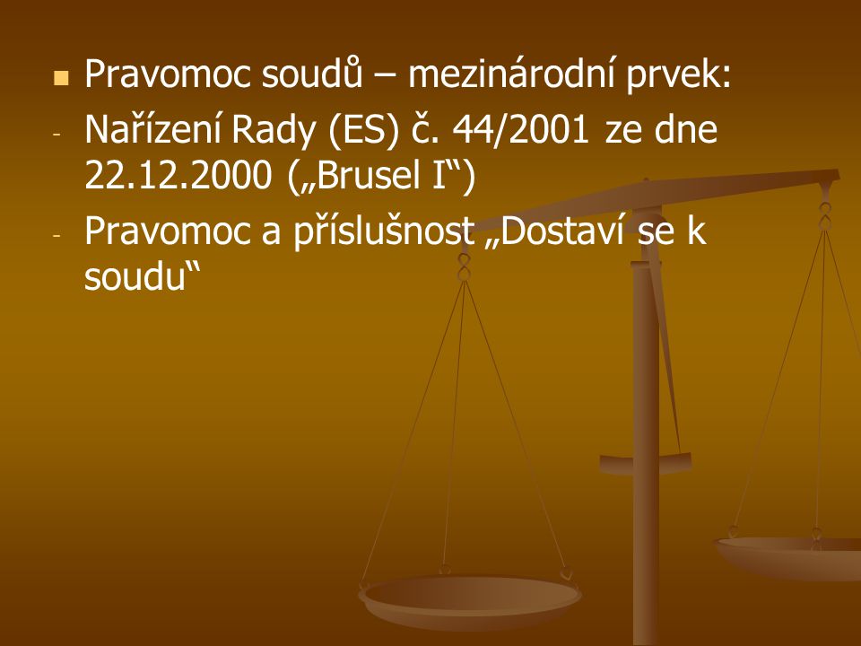   Pravomoc soudů – mezinárodní prvek: - - Nařízení Rady (ES) č.