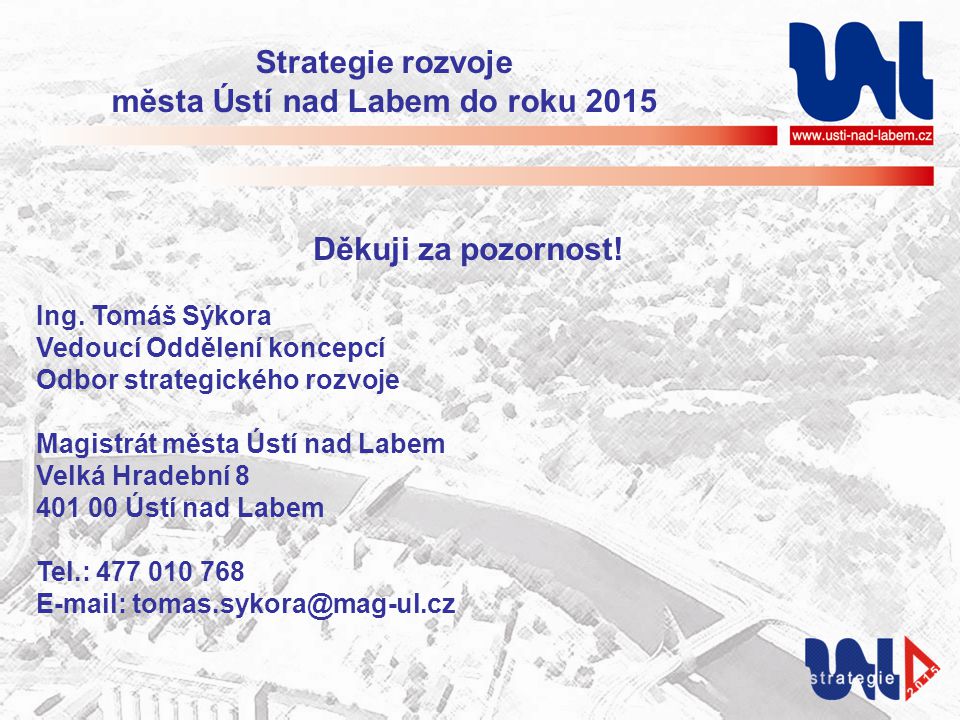 Strategie rozvoje města Ústí nad Labem do roku 2015 Děkuji za pozornost.