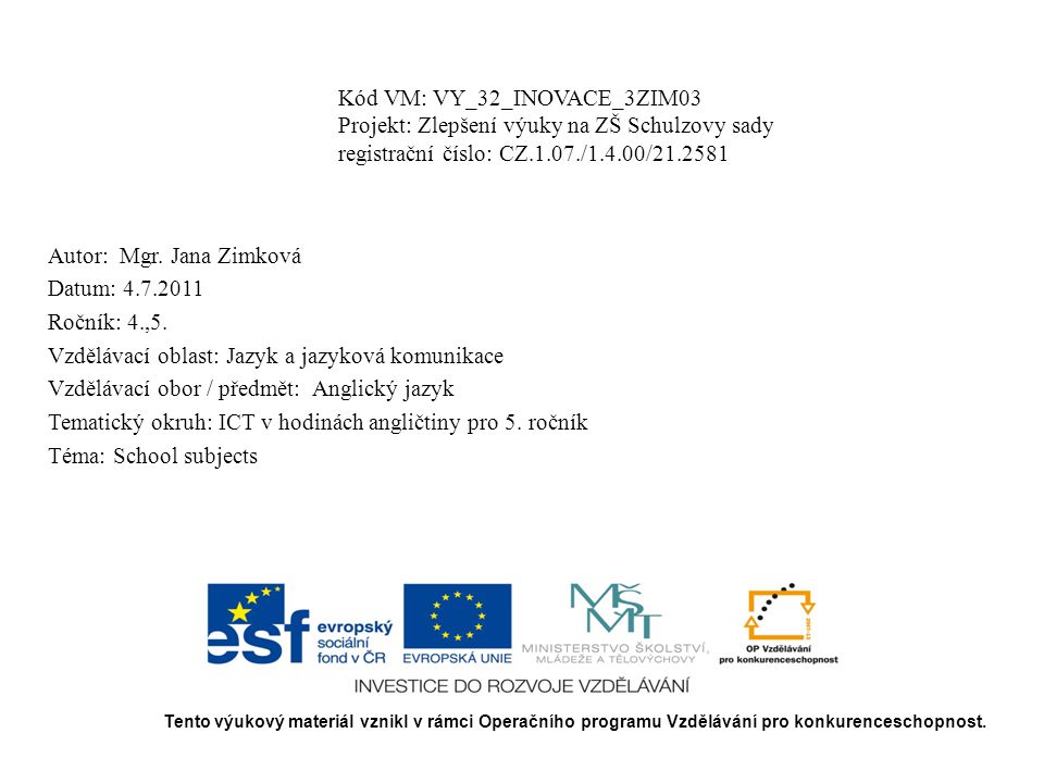 Kód VM: VY_32_INOVACE_3ZIM03 Projekt: Zlepšení výuky na ZŠ Schulzovy sady registrační číslo: CZ.1.07./1.4.00/ Autor: Mgr.