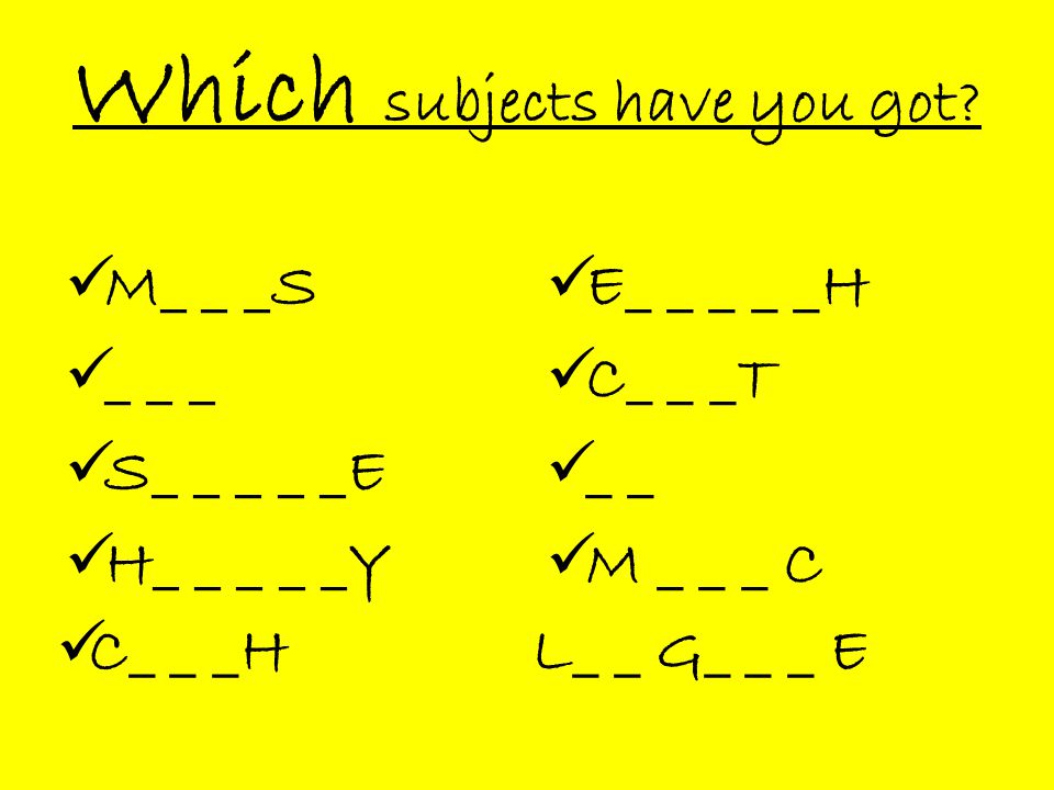 Which subjects have you got.