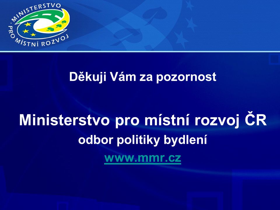 Děkuji Vám za pozornost Ministerstvo pro místní rozvoj ČR odbor politiky bydlení