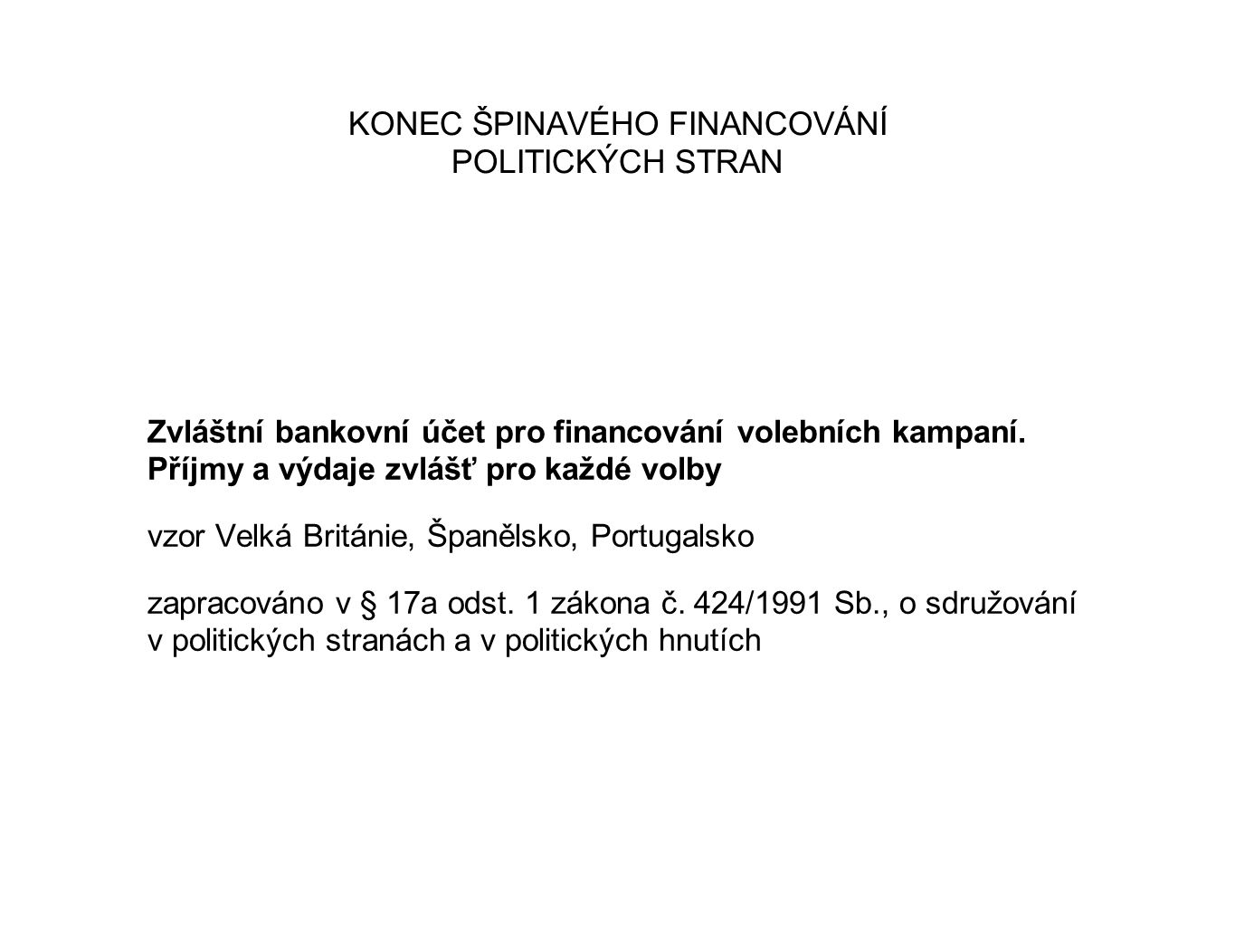 KONEC ŠPINAVÉHO FINANCOVÁNÍ POLITICKÝCH STRAN Zvláštní bankovní účet pro financování volebních kampaní.