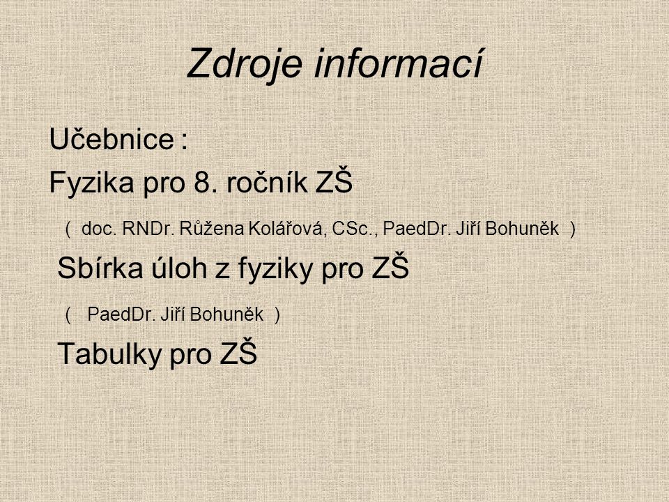 Zdroje informací Učebnice : Fyzika pro 8. ročník ZŠ ( doc.