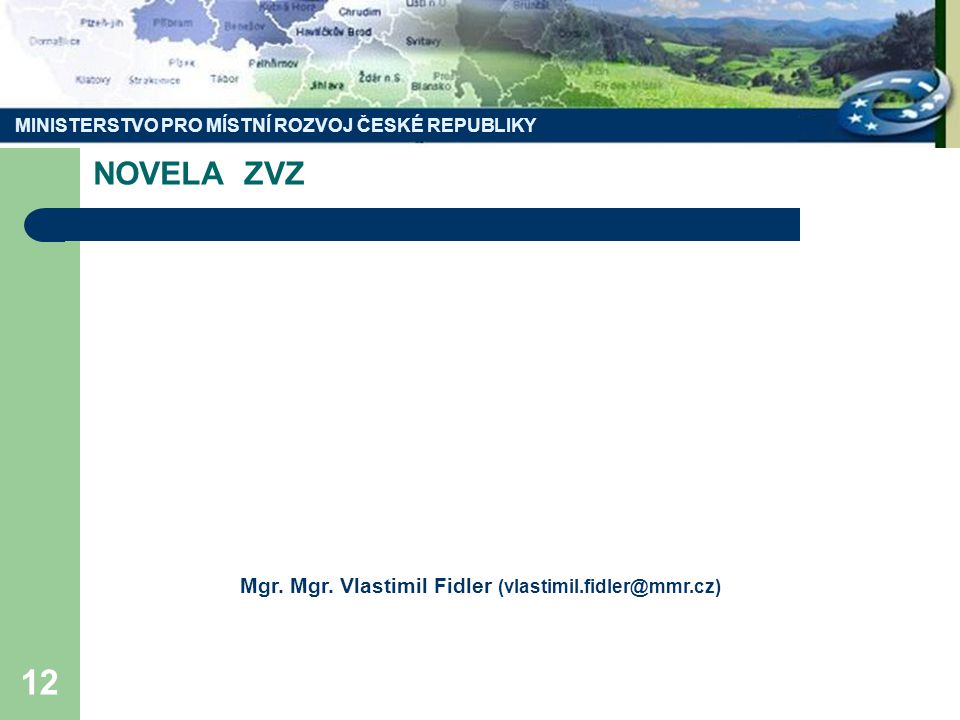 MINISTERSTVO PRO MÍSTNÍ ROZVOJ ČESKÉ REPUBLIKY 12 NOVELA ZVZ Mgr.