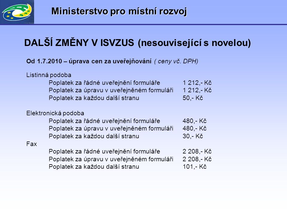 Ministerstvo pro místní rozvoj DALŠÍ ZMĚNY V ISVZUS (nesouvisející s novelou) Od – úprava cen za uveřejňování ( ceny vč.