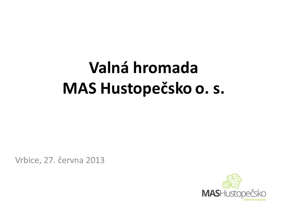 Valná hromada MAS Hustopečsko o. s. Vrbice, 27. června 2013