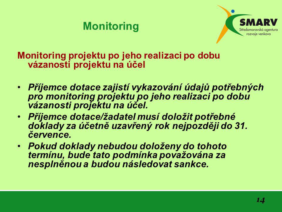 14 Monitoring Monitoring projektu po jeho realizaci po dobu vázanosti projektu na účel •Příjemce dotace zajistí vykazování údajů potřebných pro monitoring projektu po jeho realizaci po dobu vázanosti projektu na účel.