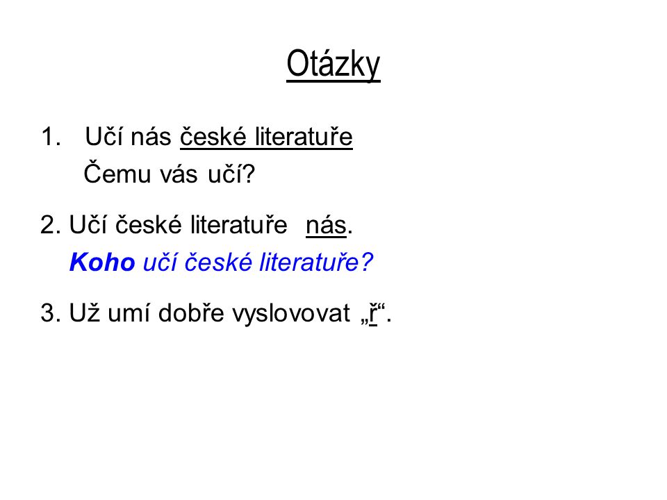 Otázky 1.Učí nás české literatuře Čemu vás učí. 2.