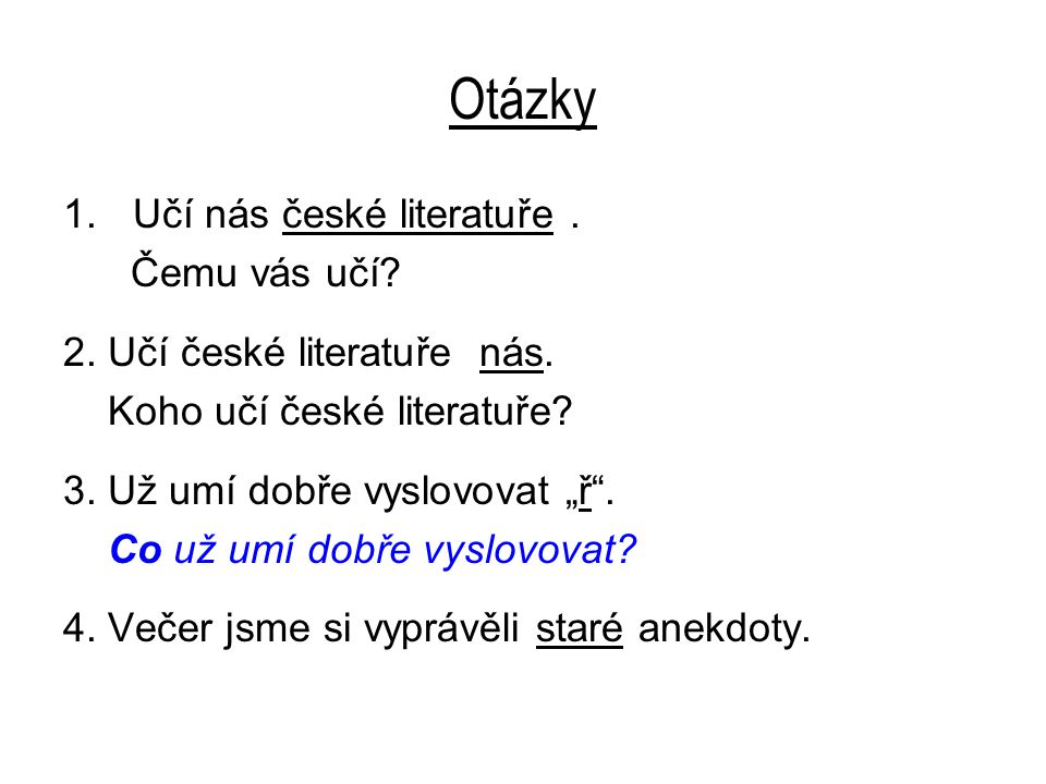 Otázky 1.Učí nás české literatuře. Čemu vás učí. 2.