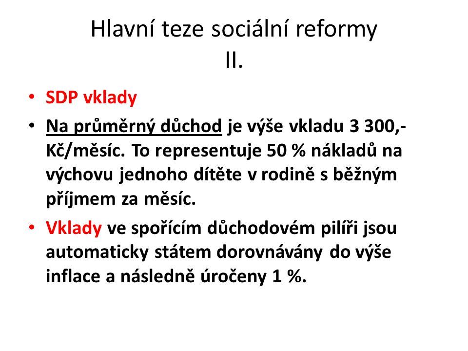 Hlavní teze sociální reformy II. SDP vklady Na průměrný důchod je výše vkladu 3 300,- Kč/měsíc.