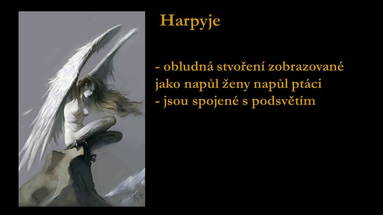 Harpyje - obludná stvoření zobrazované jako napůl ženy napůl ptáci - jsou spojené s podsvětím
