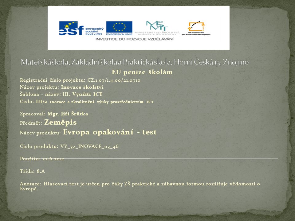 EU peníze školám Registrační číslo projektu: CZ.1.07/1.4.00/ Název projektu: Inovace školství Šablona - název: III.