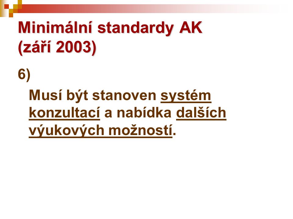 Minimální standardy AK (září 2003) 6) Musí být stanoven systém konzultací a nabídka dalších výukových možností.