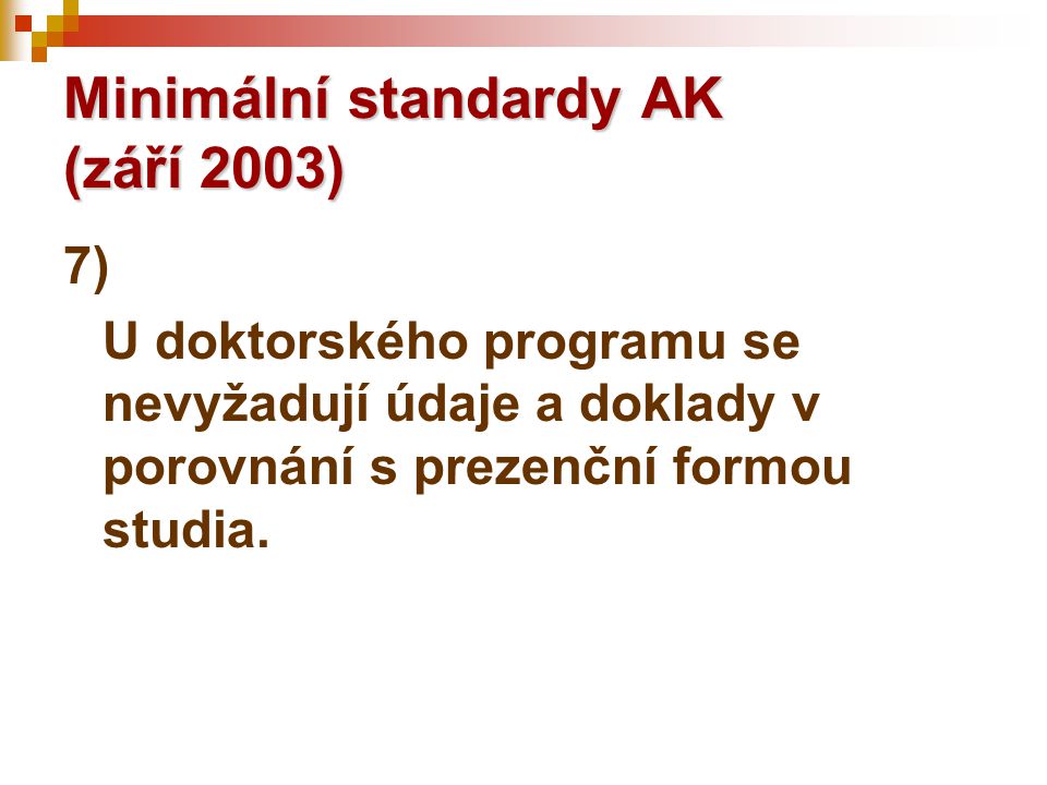Minimální standardy AK (září 2003) 7) U doktorského programu se nevyžadují údaje a doklady v porovnání s prezenční formou studia.
