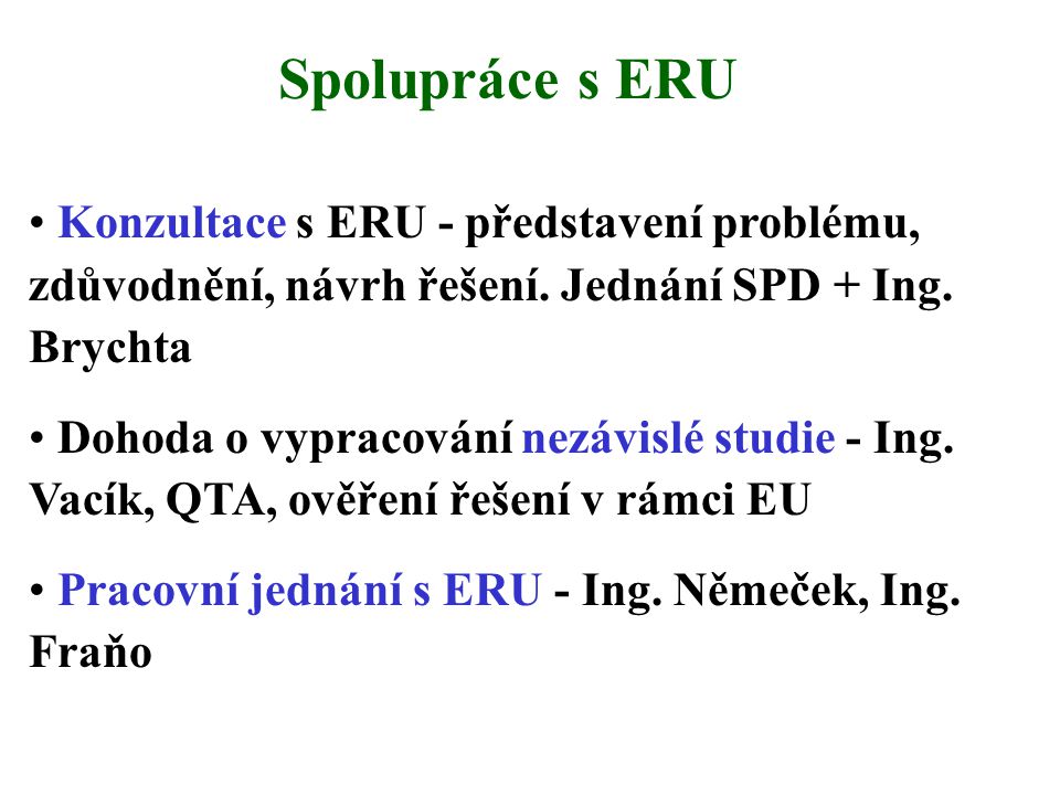 Spolupráce s ERU • Konzultace s ERU - představení problému, zdůvodnění, návrh řešení.