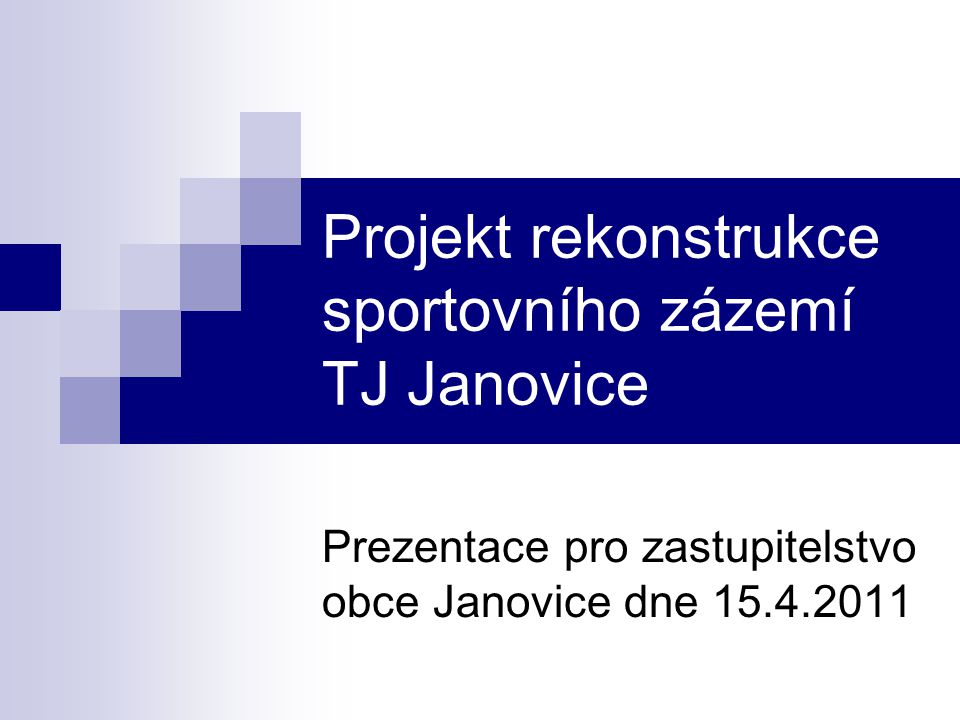 Projekt rekonstrukce sportovního zázemí TJ Janovice Prezentace pro zastupitelstvo obce Janovice dne