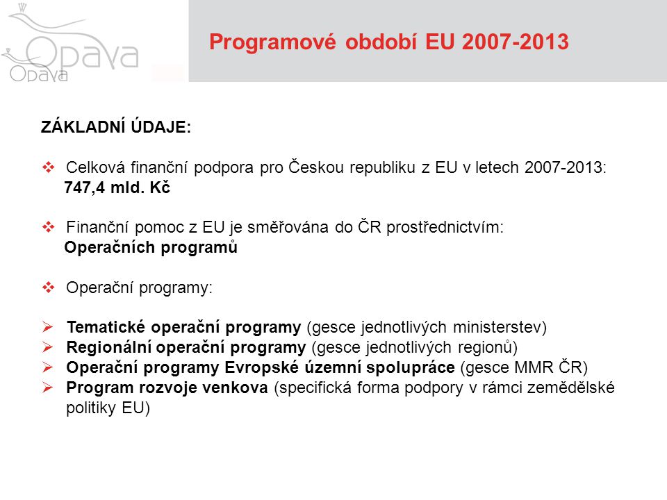 Programové období EU ZÁKLADNÍ ÚDAJE:  Celková finanční podpora pro Českou republiku z EU v letech : 747,4 mld.