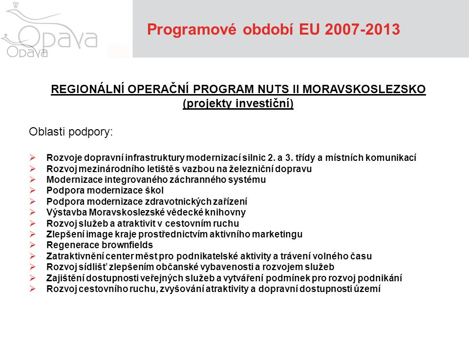 Programové období EU REGIONÁLNÍ OPERAČNÍ PROGRAM NUTS II MORAVSKOSLEZSKO (projekty investiční) Oblasti podpory:  Rozvoje dopravní infrastruktury modernizací silnic 2.