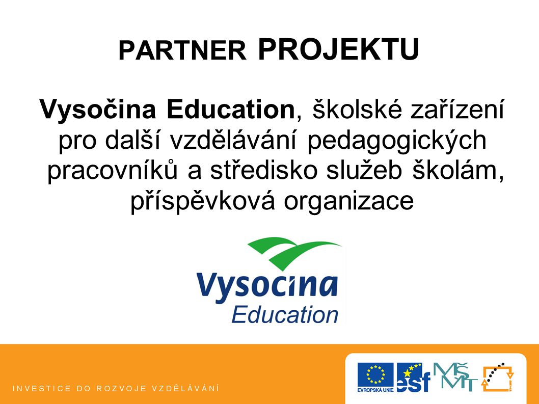 PARTNER PROJEKTU Vysočina Education, školské zařízení pro další vzdělávání pedagogických pracovníků a středisko služeb školám, příspěvková organizace