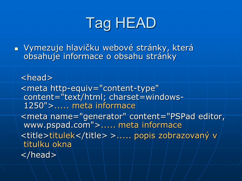 Tag HEAD  Vymezuje hlavičku webové stránky, která obsahuje informace o obsahu stránky.....