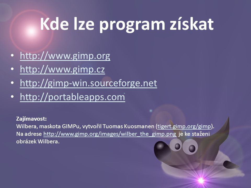 Kde lze program získat •     •     •     •     Zajímavost: Wilbera, maskota GIMPu, vytvořil Tuomas Kuosmanen (tigert.gimp.org/gimp).