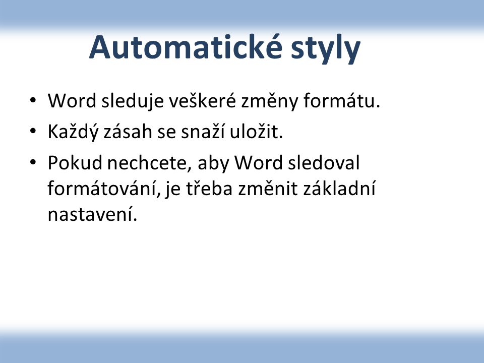 Automatické styly • Word sleduje veškeré změny formátu.