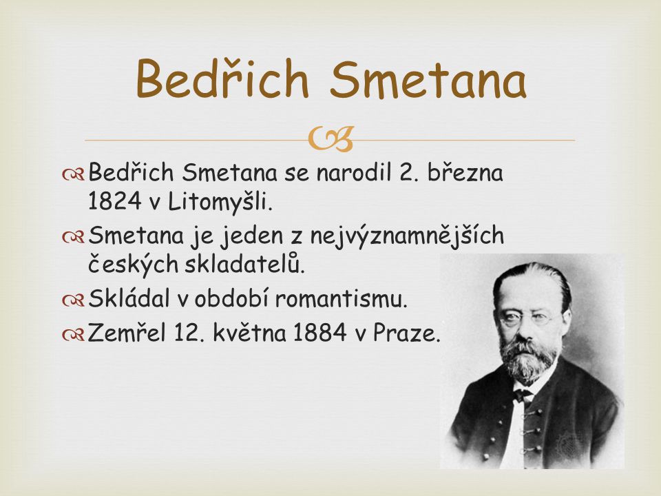   Bedřich Smetana se narodil 2. března 1824 v Litomyšli.