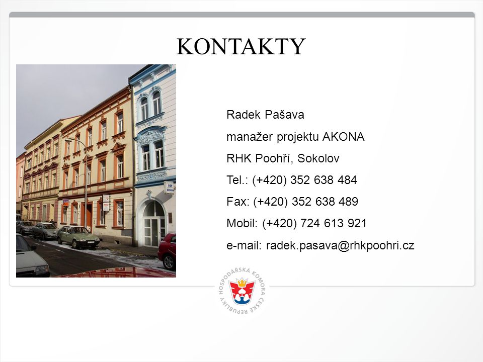 11 HK ČR, KONTAKTY Radek Pašava manažer projektu AKONA RHK Poohří, Sokolov Tel.: (+420) Fax: (+420) Mobil: (+420)