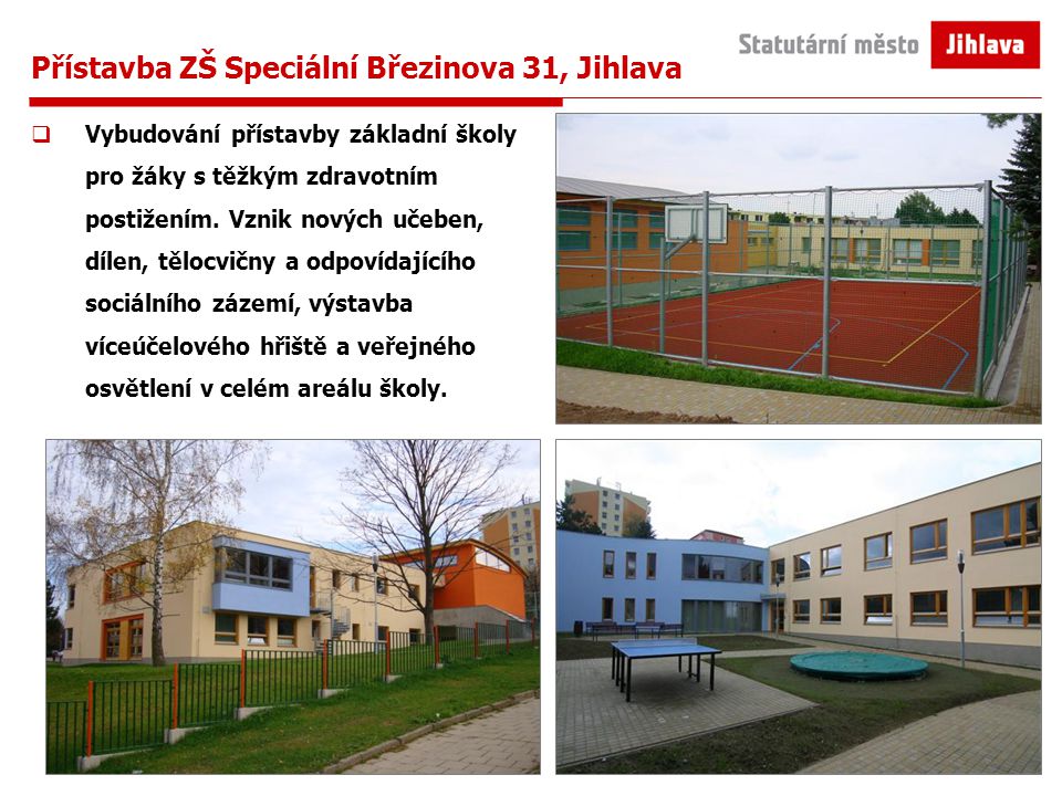 Přístavba ZŠ Speciální Březinova 31, Jihlava  Vybudování přístavby základní školy pro žáky s těžkým zdravotním postižením.