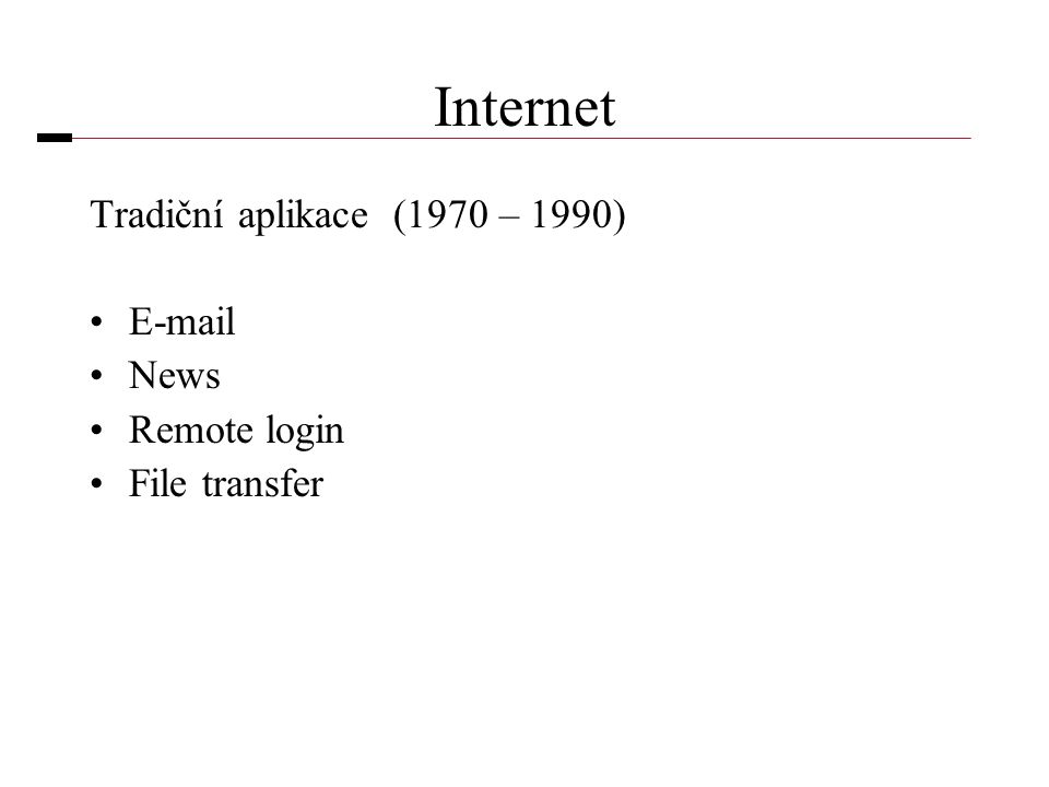 Internet Tradiční aplikace (1970 – 1990) • •News •Remote login •File transfer