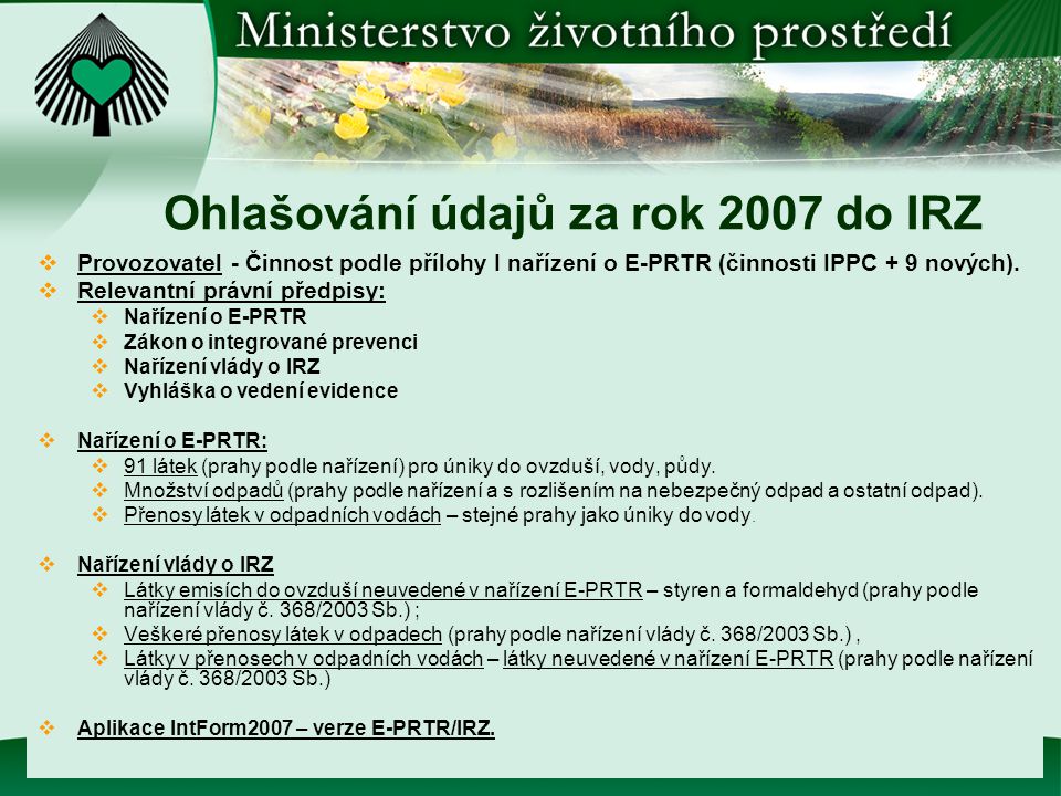 Ohlašování údajů za rok 2007 do IRZ  Provozovatel - Činnost podle přílohy I nařízení o E-PRTR (činnosti IPPC + 9 nových).