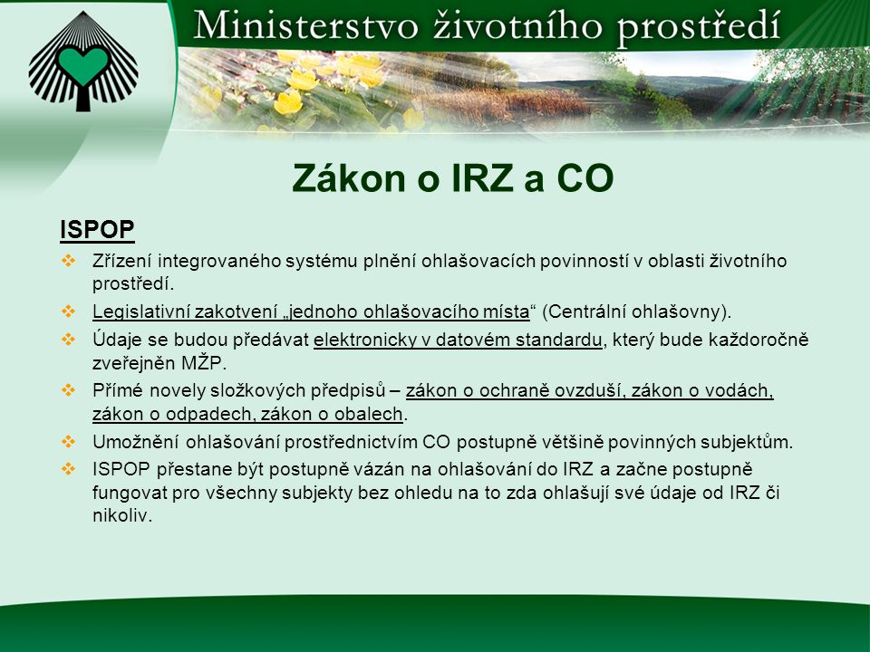 Zákon o IRZ a CO ISPOP  Zřízení integrovaného systému plnění ohlašovacích povinností v oblasti životního prostředí.