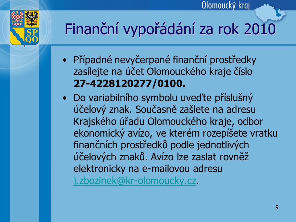 9 Finanční vypořádání za rok 2010 •Případné nevyčerpané finanční prostředky zasílejte na účet Olomouckého kraje číslo /0100.