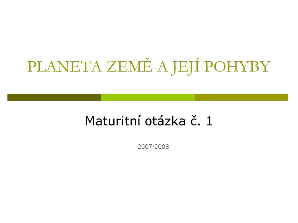 PLANETA ZEMĚ A JEJÍ POHYBY Maturitní otázka č /2008