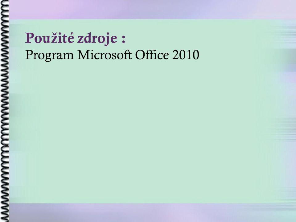 Pou ž ité zdroje : Program Microsoft Office 2010
