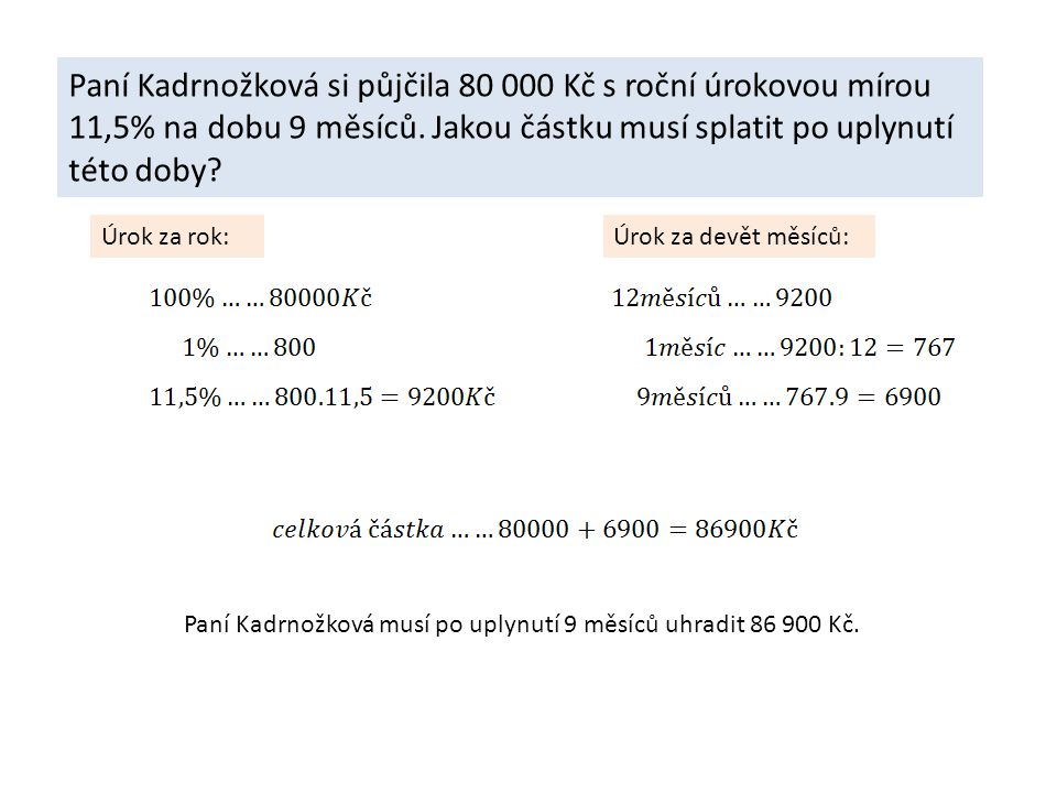 Paní Kadrnožková si půjčila Kč s roční úrokovou mírou 11,5% na dobu 9 měsíců.