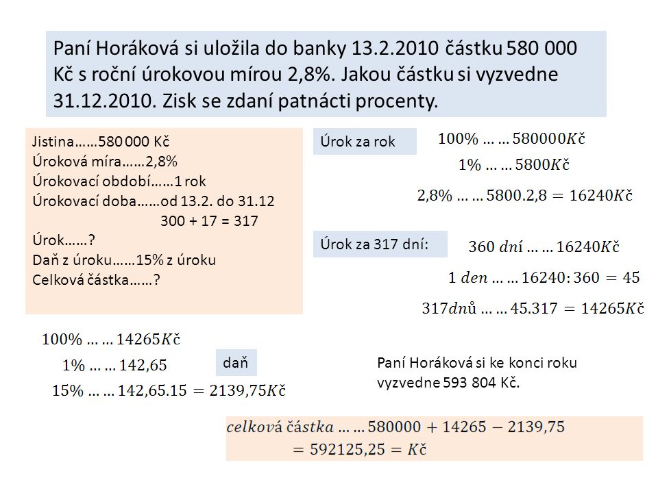 Paní Horáková si uložila do banky částku Kč s roční úrokovou mírou 2,8%.