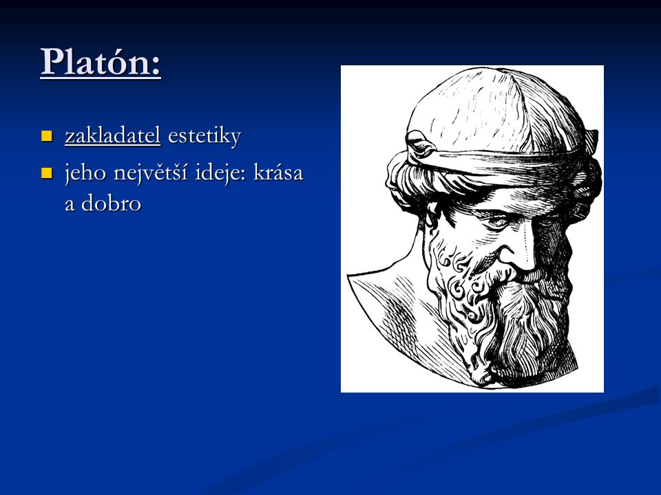 Platón:  zakladatel estetiky  jeho největší ideje: krása a dobro