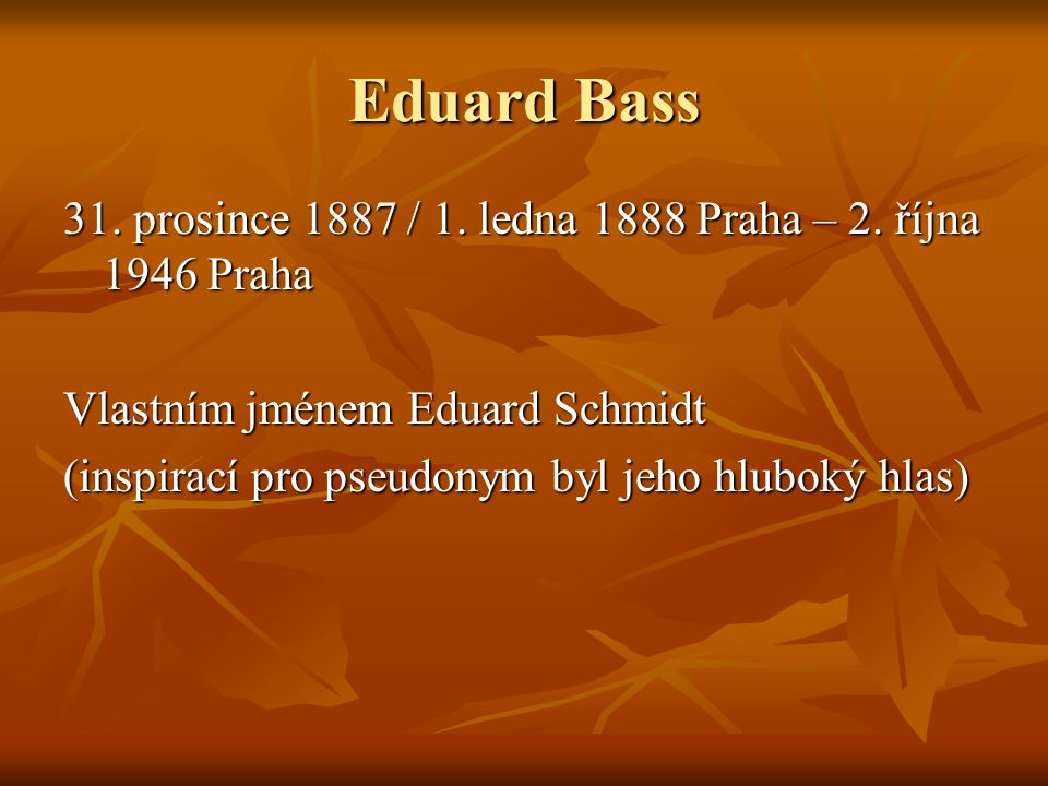 Eduard Bass 31. prosince 1887 / 1. ledna 1888 Praha – 2.