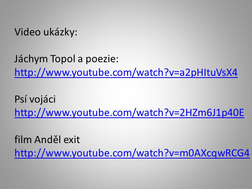 Video ukázky: Jáchym Topol a poezie:   v=a2pHItuVsX4 Psí vojáci   v=2HZm6J1p40E film Anděl exit   v=m0AXcqwRCG4