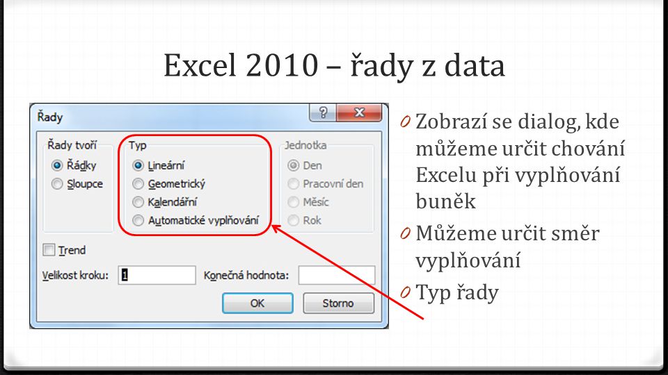 Excel 2010 – řady z data 0 Zobrazí se dialog, kde můžeme určit chování Excelu při vyplňování buněk 0 Můžeme určit směr vyplňování 0 Typ řady