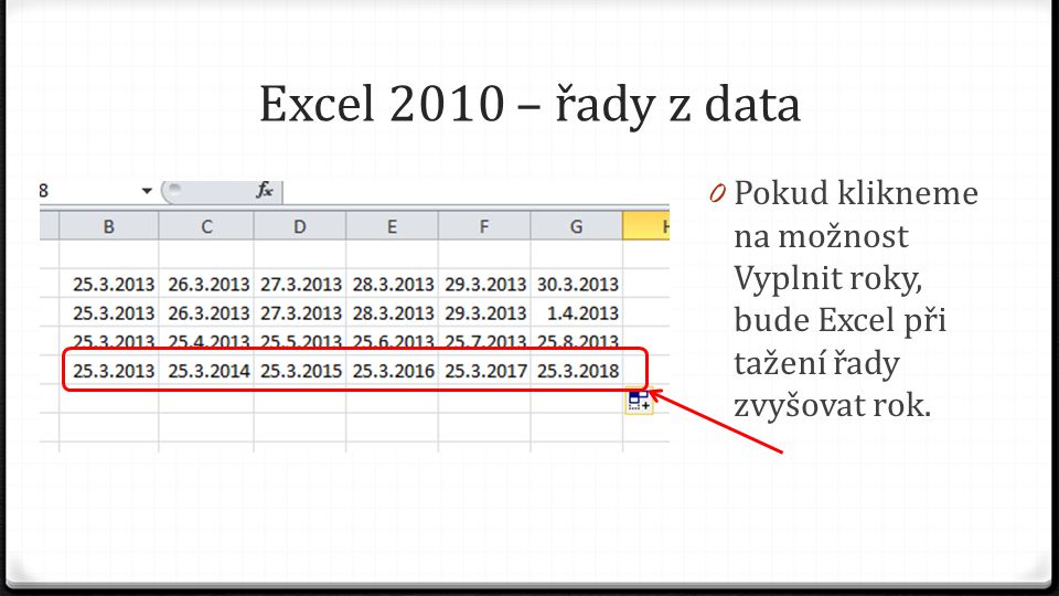Excel 2010 – řady z data 0 Pokud klikneme na možnost Vyplnit roky, bude Excel při tažení řady zvyšovat rok.