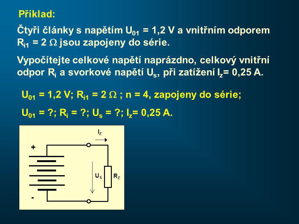 Příklad: Čtyři články s napětím U 01 = 1,2 V a vnitřním odporem R i1 = 2  jsou zapojeny do série.