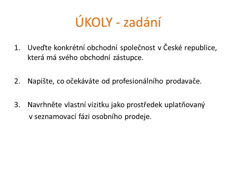 ÚKOLY - zadání 1.Uveďte konkrétní obchodní společnost v České republice, která má svého obchodní zástupce.