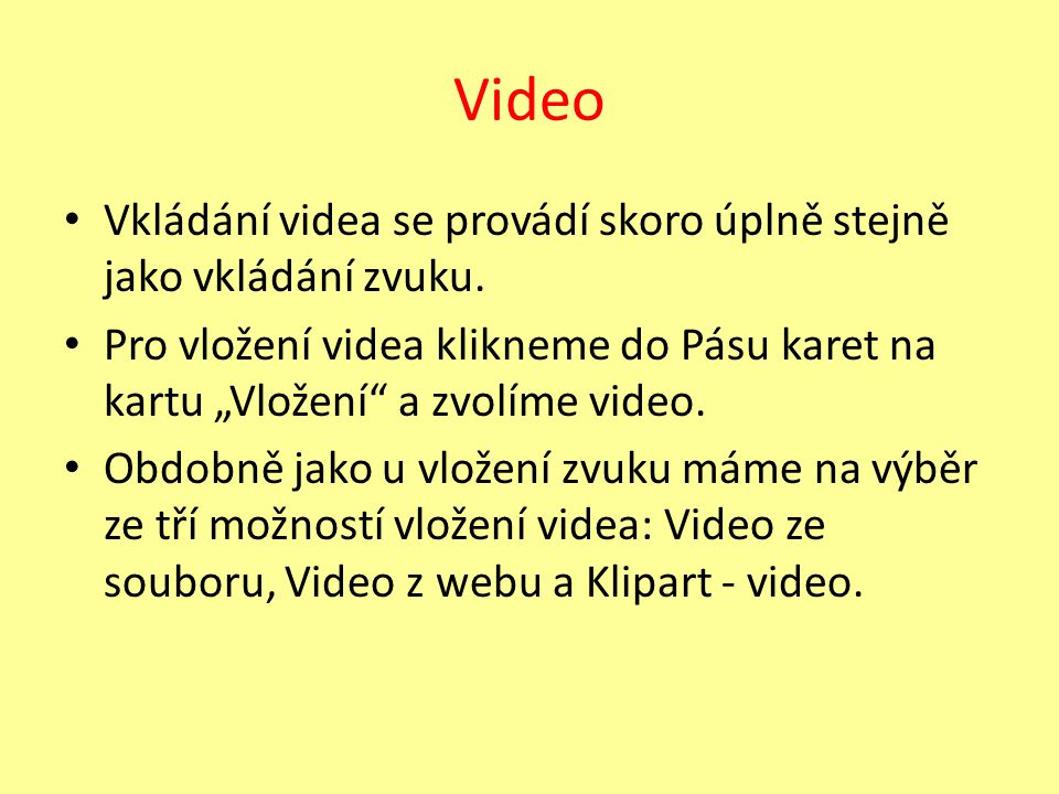Video Vkládání videa se provádí skoro úplně stejně jako vkládání zvuku.