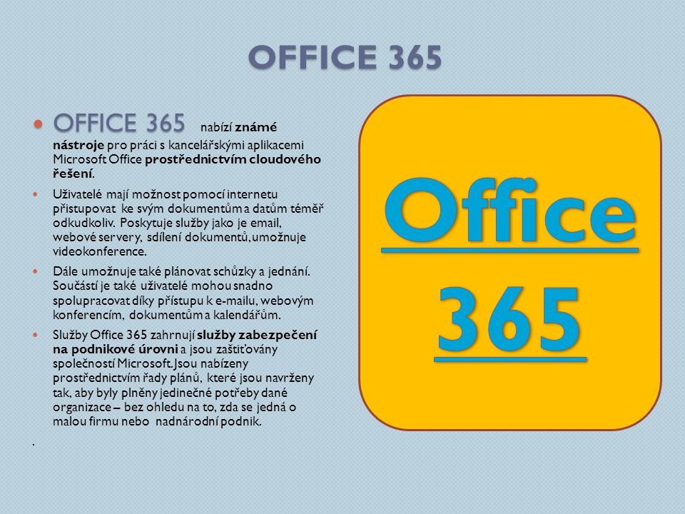 OFFICE 365 OFFICE 365 OFFICE 365 nabízí známé nástroje pro práci s kancelářskými aplikacemi Microsoft Office prostřednictvím cloudového řešení.